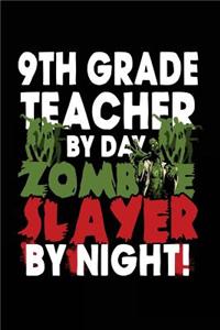 9th Grade Teacher By Day Zombie Slayer By Night!: Halloween Journal Notebook