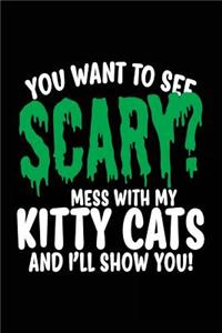 You Want To See Scary? Mess With My Kitty Cats And I'll Show You!