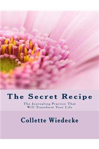 The Secret Recipe: The Journaling Practice That Will Transform Your Life