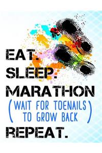 Eat Sleep Marathon Wait For Toenails To Grow Back Repeat