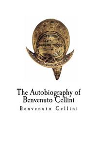 The Autobiography of Benvenuto Cellini