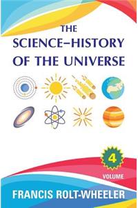 The Science - History of the Universe: Volume 4