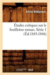 Études Critiques Sur Le Feuilleton Roman. Série 1 (Éd.1845-1846)