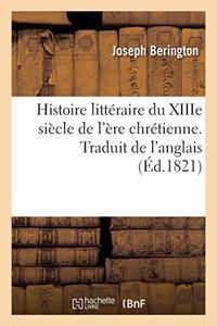 Histoire Littéraire Du Xiiie Siècle de l'Ère Chrétienne. Traduit de l'Anglais