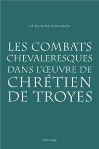 Les Combats Chevaleresques Dans l'Oeuvre de Chrétien de Troyes