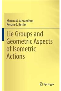 Lie Groups and Geometric Aspects of Isometric Actions