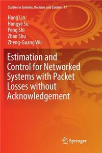 Estimation and Control for Networked Systems with Packet Losses Without Acknowledgement