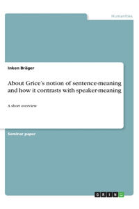 About Grice's notion of sentence-meaning and how it contrasts with speaker-meaning