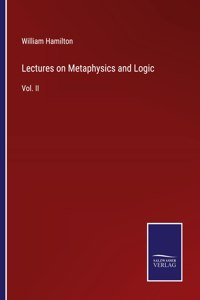 Lectures on Metaphysics and Logic: Vol. II