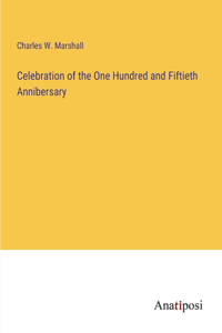 Celebration of the One Hundred and Fiftieth Annibersary