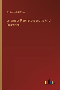 Lessons on Prescriptions and the Art of Prescribing