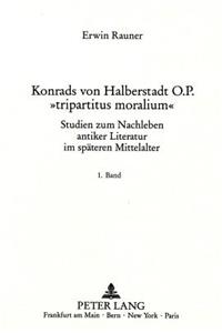 Konrads Von Halberstadt O.P. «Tripartitus Moralium»: Studien Zum Nachleben Antiker Literatur Im Spaeteren Mittelalter