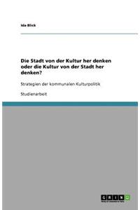 Die Stadt von der Kultur her denken oder die Kultur von der Stadt her denken?