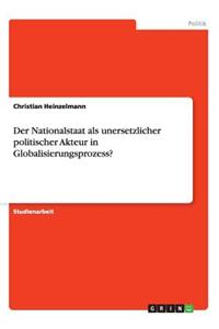 Der Nationalstaat als unersetzlicher politischer Akteur in Globalisierungsprozess?