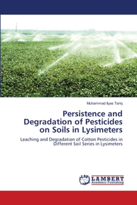 Persistence and Degradation of Pesticides on Soils in Lysimeters