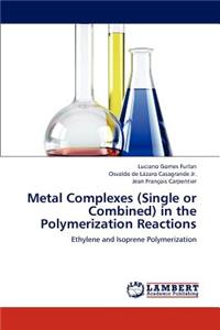 Metal Complexes (Single or Combined) in the Polymerization Reactions