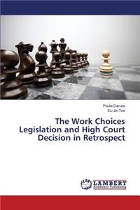 Work Choices Legislation and High Court Decision in Retrospect