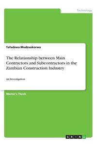 Relationship between Main Contractors and Subcontractors in the Zambian Construction Industry