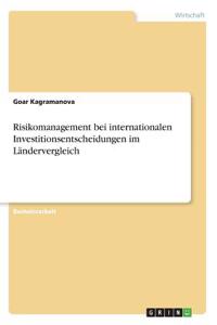 Risikomanagement bei internationalen Investitionsentscheidungen im Ländervergleich