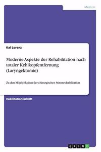 Moderne Aspekte der Rehabilitation nach totaler Kehlkopfentfernung (Laryngektomie): Zu den Möglichkeiten der chirurgischen Stimmrehabilitation