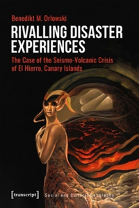 Rivalling Disaster Experiences – The Case of the Seismo–Volcanic Crisis of El Hierro, Canary Islands