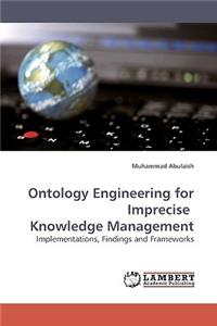 Ontology Engineering for Imprecise Knowledge Management