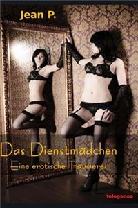 Das Dienstmädchen - Eine erotische Träumerei