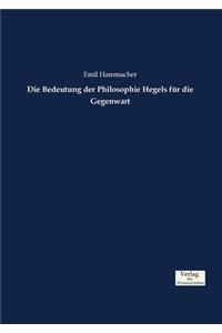 Bedeutung der Philosophie Hegels für die Gegenwart
