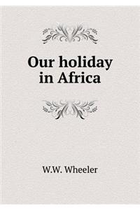 Our Holiday in Africa