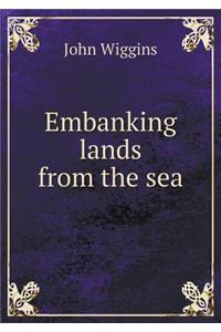 Embanking lands from the sea