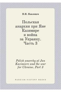 Polish anarchy at Jan Kazimierz and the war for Ukraine. Part 3