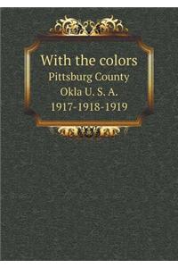 With the Colors Pittsburg County Okla U. S. A. 1917-1918-1919