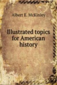 ILLUSTRATED TOPICS FOR AMERICAN HISTORY