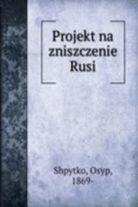 Projekt na zniszczenie Rusi