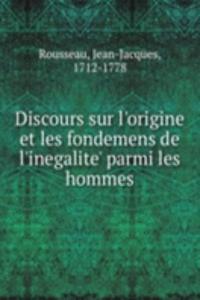 Discours sur l'origine et les fondemens de l'inegalite' parmi les hommes