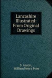 Lancashire Illustrated: From Original Drawings