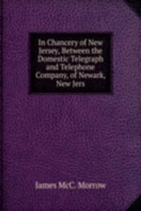 In Chancery of New Jersey, Between the Domestic Telegraph and Telephone Company, of Newark, New Jers