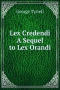 Lex Credendi  A Sequel to Lex Orandi