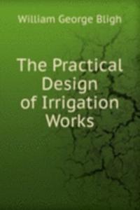 Practical Design of Irrigation Works
