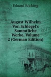 August Wilhelm Von Schlegel's Sammtliche Werke, Volume 2 (German Edition)