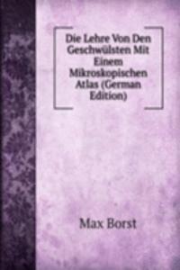 Die Lehre Von Den Geschwulsten Mit Einem Mikroskopischen Atlas (German Edition)