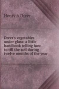 Dreer's vegetables under glass