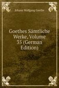 Goethes Samtliche Werke, Volume 35 (German Edition)