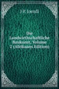 Die Landwirthschaftliche Baukunst, Volume 2 (Afrikaans Edition)