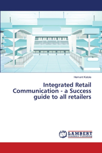 Integrated Retail Communication - a Success guide to all retailers
