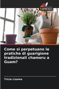 Come si perpetuano le pratiche di guarigione tradizionali chamoru a Guam?