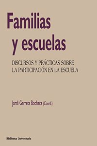 Familias y escuelas: Discursos y practicas sobre la participacion en la escuela
