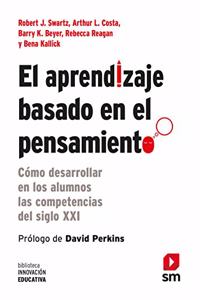 El aprendizaje basado en el pensamiento: Como desarrollar en los alumnos las competencias del siglo XXI