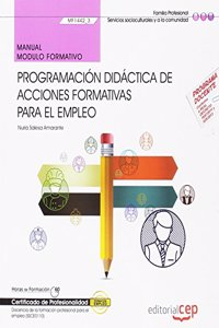 Manual. Programacion didactica de acciones formativas para el empleo (MF1442_3). Certificados de profesionalidad. Docencia de la formacion profesional para el empleo (SSCE0110)