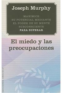 Maximice su Potencial Mediante el Poder de su Mente Subconsciente Para Superar el Miedo y las Preocupaciones